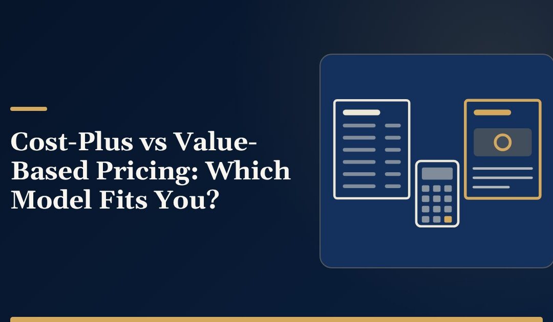 Cost-Plus vs Value-Based Pricing: Which Model Fits You?