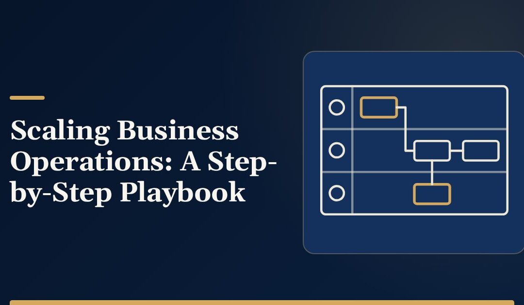 Scaling Business Operations: A Step-by-Step Playbook